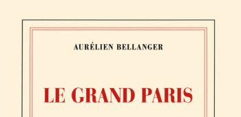 Le grand paris d'Aurélien Bellanger